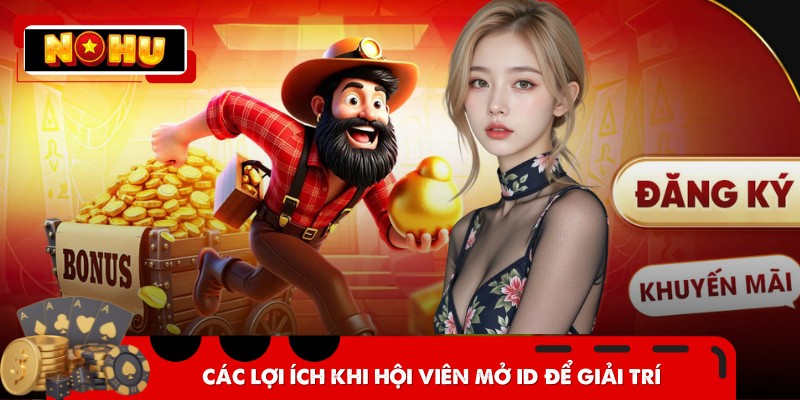 Các lợi ích khi hội viên mở ID để giải trí