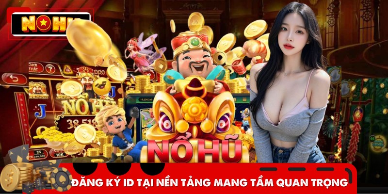 Đăng ký ID tại nền tảng mang tầm quan trọng