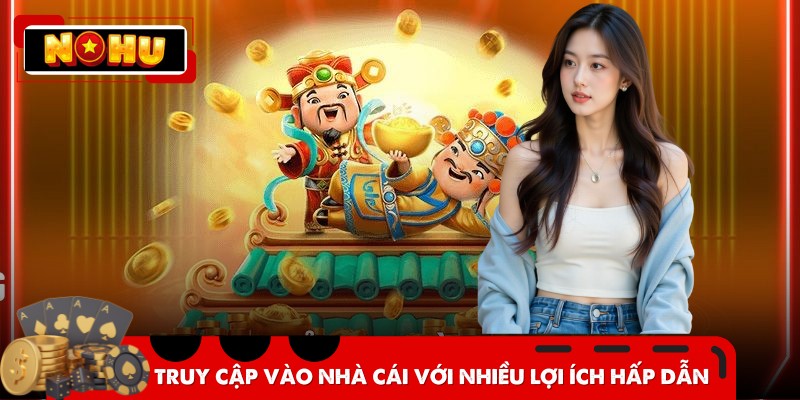 Truy cập vào nhà cái với nhiều lợi ích hấp dẫn