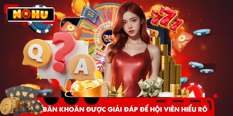 Băn khoăn được giải đáp để hội viên hiểu rõ về nền tảng