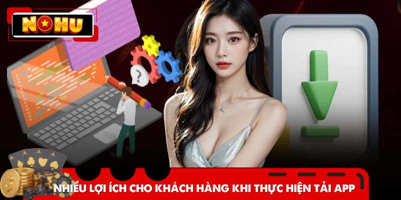 Nhiều lợi ích cho khách hàng khi thực hiện tải app